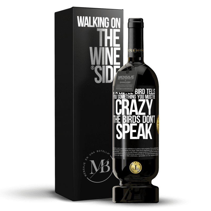 49,95 € Free Shipping | Red Wine Premium Edition MBS® Reserve If a little bird tells you something ... you must be crazy, the birds don't speak Black Label. Customizable label Reserve 12 Months Harvest 2014 Tempranillo