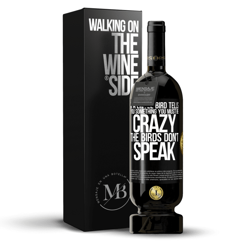 49,95 € Free Shipping | Red Wine Premium Edition MBS® Reserve If a little bird tells you something ... you must be crazy, the birds don't speak Black Label. Customizable label Reserve 12 Months Harvest 2015 Tempranillo