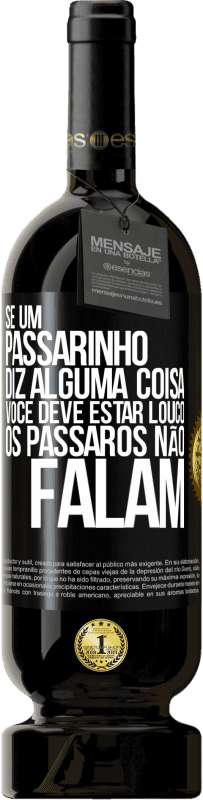 49,95 € | Vinho tinto Edição Premium MBS® Reserva Se um passarinho diz alguma coisa ... você deve estar louco, os pássaros não falam Etiqueta Preta. Etiqueta personalizável Reserva 12 Meses Colheita 2016 Tempranillo