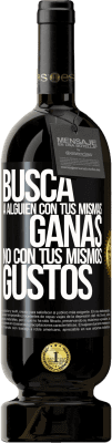 49,95 € Envío gratis | Vino Tinto Edición Premium MBS® Reserva Busca a alguien con tus mismas ganas, no con tus mismos gustos Etiqueta Negra. Etiqueta personalizable Reserva 12 Meses Cosecha 2016 Tempranillo