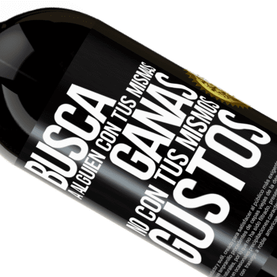 Expresiones Únicas y Personales. «Busca a alguien con tus mismas ganas, no con tus mismos gustos» Edición Premium MBS® Reserva