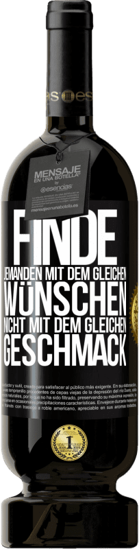 49,95 € | Rotwein Premium Ausgabe MBS® Reserve Finde jemanden mit dem gleichen Wünschen, nicht mit dem gleichen Geschmack Schwarzes Etikett. Anpassbares Etikett Reserve 12 Monate Ernte 2015 Tempranillo