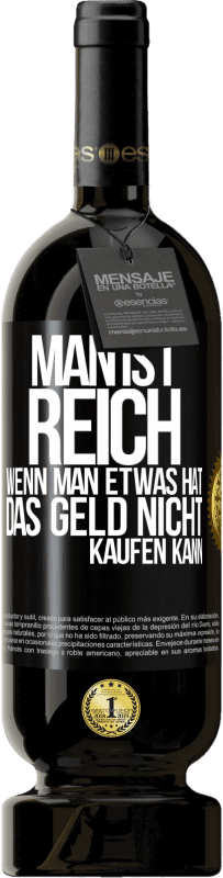 49,95 € Kostenloser Versand | Rotwein Premium Ausgabe MBS® Reserve Man ist reich, wenn man etwas hat, das Geld nicht kaufen kann Schwarzes Etikett. Anpassbares Etikett Reserve 12 Monate Ernte 2015 Tempranillo