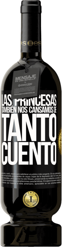 «Las princesas también nos cansamos de tanto cuento» Edición Premium MBS® Reserva