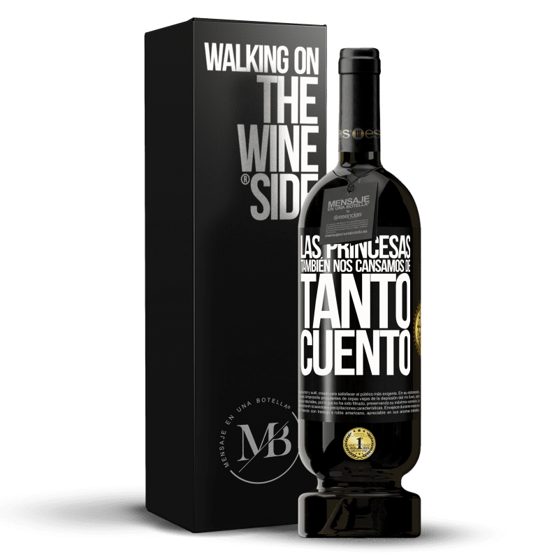 49,95 € Envío gratis | Vino Tinto Edición Premium MBS® Reserva Las princesas también nos cansamos de tanto cuento Etiqueta Negra. Etiqueta personalizable Reserva 12 Meses Cosecha 2015 Tempranillo