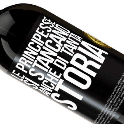 Espressioni Uniche e Personali. «Le principesse si stancano anche di tanta storia» Edizione Premium MBS® Riserva