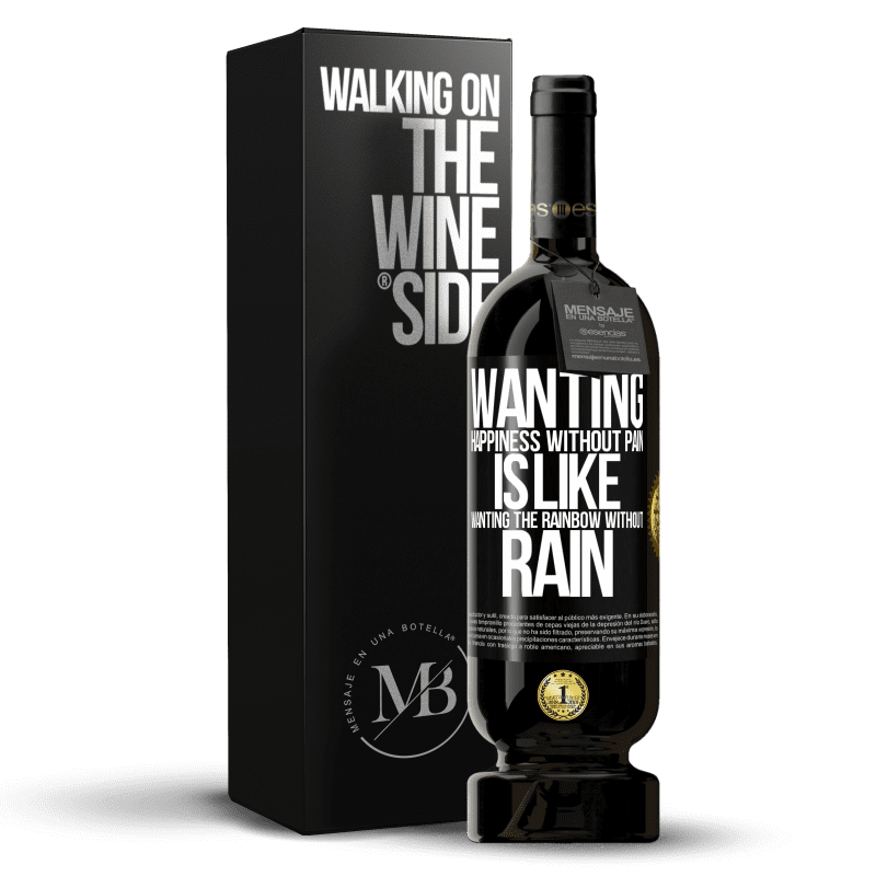 49,95 € Free Shipping | Red Wine Premium Edition MBS® Reserve Wanting happiness without pain is like wanting the rainbow without rain Black Label. Customizable label Reserve 12 Months Harvest 2014 Tempranillo