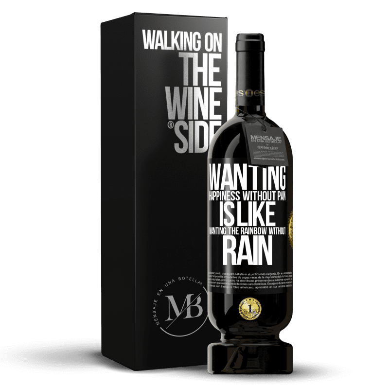 49,95 € Free Shipping | Red Wine Premium Edition MBS® Reserve Wanting happiness without pain is like wanting the rainbow without rain Black Label. Customizable label Reserve 12 Months Harvest 2016 Tempranillo