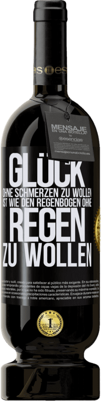 «Glück ohne Schmerzen zu wollen, ist wie den Regenbogen ohne Regen zu wollen» Premium Ausgabe MBS® Reserve