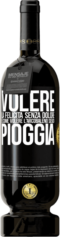 49,95 € | Vino rosso Edizione Premium MBS® Riserva Volere la felicità senza dolore è come volere l'arcobaleno senza pioggia Etichetta Nera. Etichetta personalizzabile Riserva 12 Mesi Raccogliere 2015 Tempranillo