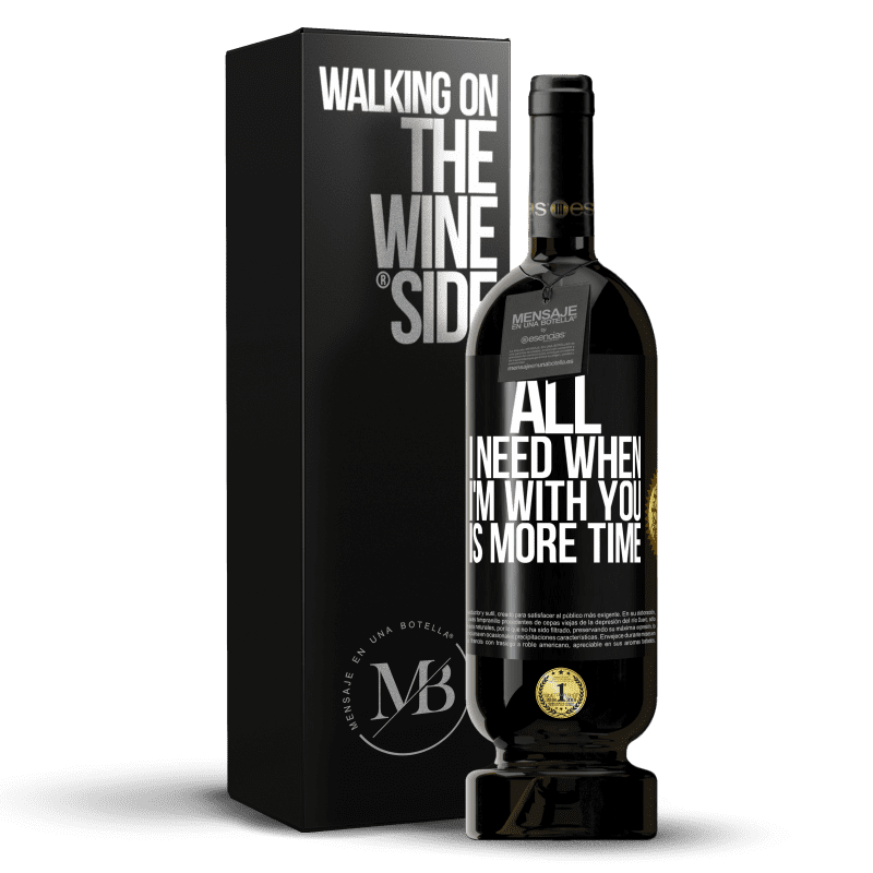 49,95 € Free Shipping | Red Wine Premium Edition MBS® Reserve All I need when I'm with you is more time Black Label. Customizable label Reserve 12 Months Harvest 2014 Tempranillo