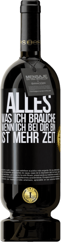 49,95 € | Rotwein Premium Ausgabe MBS® Reserve Alles, was ich brauche, wenn ich bei dir bin, ist mehr Zeit Schwarzes Etikett. Anpassbares Etikett Reserve 12 Monate Ernte 2015 Tempranillo