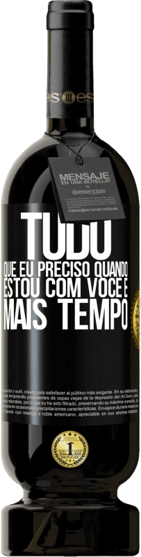 49,95 € | Vinho tinto Edição Premium MBS® Reserva Tudo que eu preciso quando estou com você é mais tempo Etiqueta Preta. Etiqueta personalizável Reserva 12 Meses Colheita 2014 Tempranillo