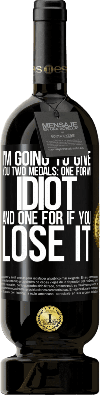 49,95 € | 赤ワイン プレミアム版 MBS® 予約する 私はあなたに2つのメダルを与えるつもりです：あなたはそれを失った場合のための1つのバカと1つ ブラックラベル. カスタマイズ可能なラベル 予約する 12 月 収穫 2016 Tempranillo