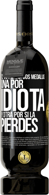 49,95 € Envío gratis | Vino Tinto Edición Premium MBS® Reserva Te voy a dar dos medallas: Una por idiota y otra por si la pierdes Etiqueta Negra. Etiqueta personalizable Reserva 12 Meses Cosecha 2016 Tempranillo