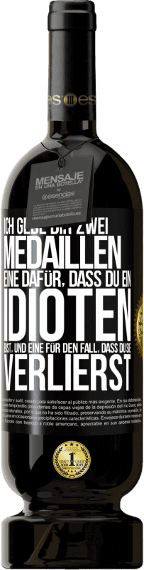 «Ich gebe dir zwei Medaillen: eine dafür, dass du ein Idioten bist, und eine für den Fall, dass du sie verlierst» Premium Ausgabe MBS® Reserve