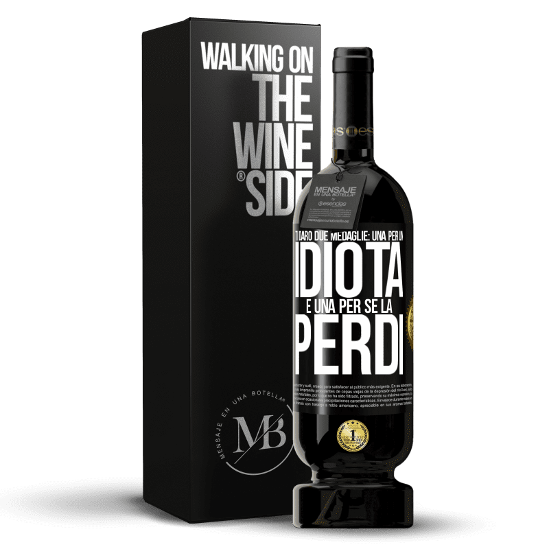 49,95 € Spedizione Gratuita | Vino rosso Edizione Premium MBS® Riserva Ti darò due medaglie: una per un idiota e una per se la perdi Etichetta Nera. Etichetta personalizzabile Riserva 12 Mesi Raccogliere 2016 Tempranillo