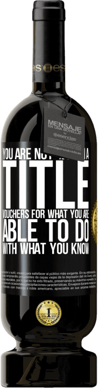 49,95 € | Red Wine Premium Edition MBS® Reserve You are not worth a title. Vouchers for what you are able to do with what you know Black Label. Customizable label Reserve 12 Months Harvest 2016 Tempranillo