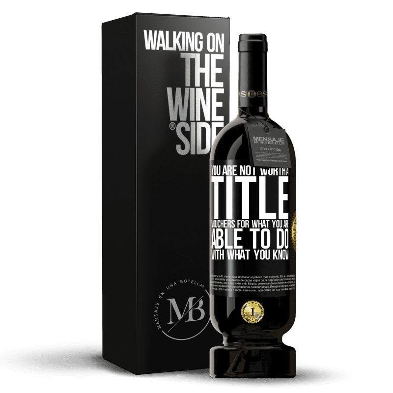 49,95 € Free Shipping | Red Wine Premium Edition MBS® Reserve You are not worth a title. Vouchers for what you are able to do with what you know Black Label. Customizable label Reserve 12 Months Harvest 2016 Tempranillo