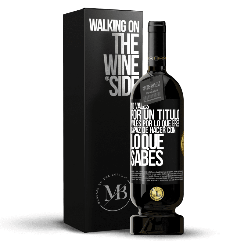 49,95 € Envío gratis | Vino Tinto Edición Premium MBS® Reserva No vales por un título. Vales por lo que eres capaz de hacer con lo que sabes Etiqueta Negra. Etiqueta personalizable Reserva 12 Meses Cosecha 2016 Tempranillo