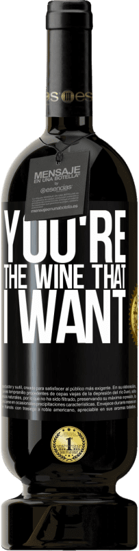 49,95 € | Red Wine Premium Edition MBS® Reserve You're the wine that I want Black Label. Customizable label Reserve 12 Months Harvest 2014 Tempranillo