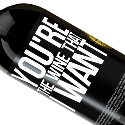 Expressions Uniques et Personnelles. «You're the wine that I want» Édition Premium MBS® Réserve