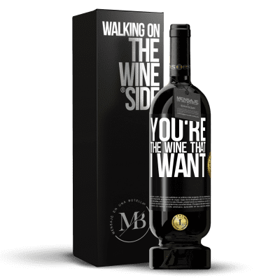 «You're the wine that I want» Premium Ausgabe MBS® Reserve