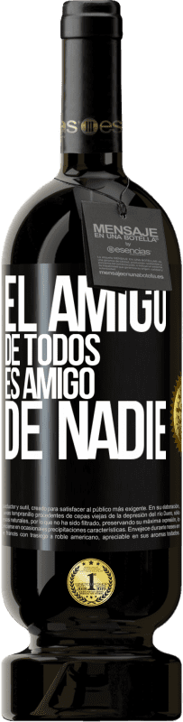 49,95 € Envío gratis | Vino Tinto Edición Premium MBS® Reserva El amigo de todos es amigo de nadie Etiqueta Negra. Etiqueta personalizable Reserva 12 Meses Cosecha 2016 Tempranillo
