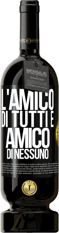 Spedizione Gratuita | Vino rosso Edizione Premium MBS® Riserva L'amico di tutti è amico di nessuno Etichetta Nera. Etichetta personalizzabile Riserva 12 Mesi Raccogliere 2014 Tempranillo