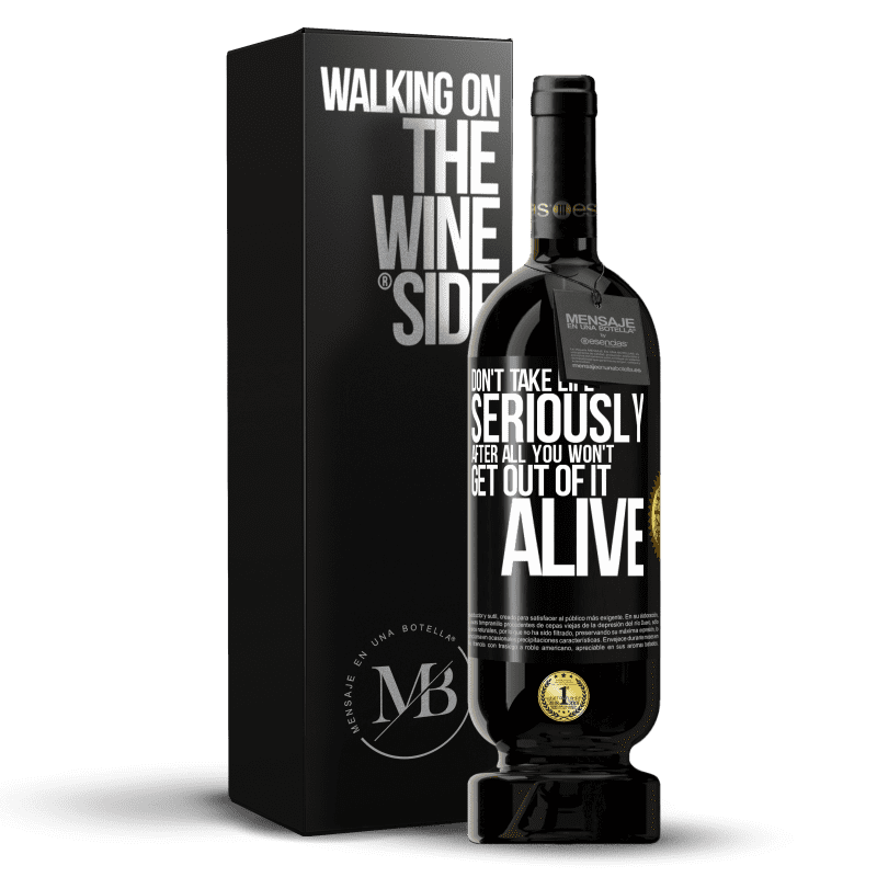 49,95 € Free Shipping | Red Wine Premium Edition MBS® Reserve Don't take life seriously, after all, you won't get out of it alive Black Label. Customizable label Reserve 12 Months Harvest 2014 Tempranillo