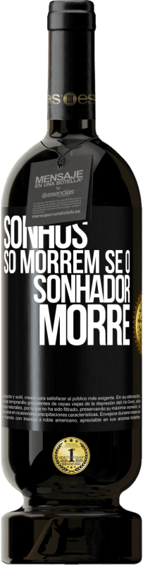49,95 € Envio grátis | Vinho tinto Edição Premium MBS® Reserva Sonhos só morrem se o sonhador morre Etiqueta Preta. Etiqueta personalizável Reserva 12 Meses Colheita 2016 Tempranillo