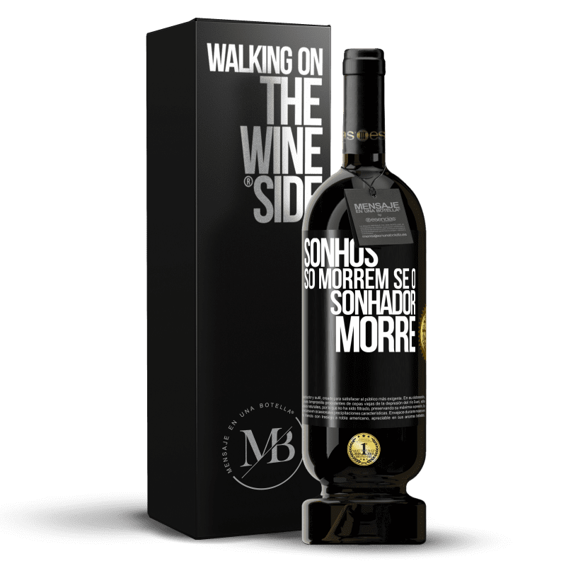 49,95 € Envio grátis | Vinho tinto Edição Premium MBS® Reserva Sonhos só morrem se o sonhador morre Etiqueta Preta. Etiqueta personalizável Reserva 12 Meses Colheita 2015 Tempranillo