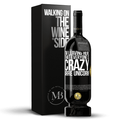 «I'm leaving here that everyone is crazy. Arre unicorn!» Premium Edition MBS® Reserve