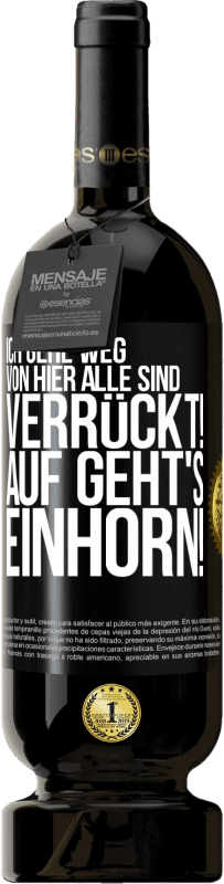 49,95 € | Rotwein Premium Ausgabe MBS® Reserve Ich gehe weg von hier, alle sind verrückt! Auf geht's, Einhorn! Schwarzes Etikett. Anpassbares Etikett Reserve 12 Monate Ernte 2016 Tempranillo