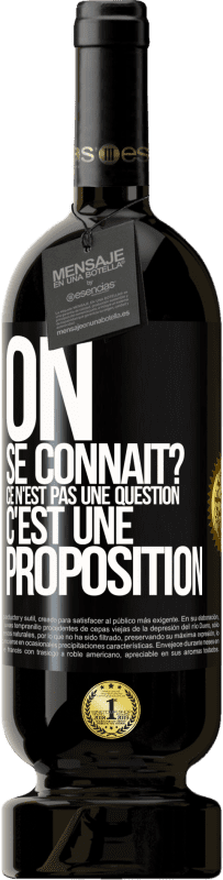 49,95 € | Vin rouge Édition Premium MBS® Réserve On se connaît? Ce n'est pas une question, c'est une proposition Étiquette Noire. Étiquette personnalisable Réserve 12 Mois Récolte 2015 Tempranillo