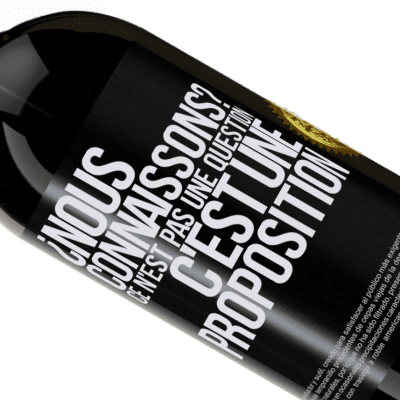 Expressions Uniques et Personnelles. «On se connaît? Ce n'est pas une question, c'est une proposition» Édition Premium MBS® Réserve