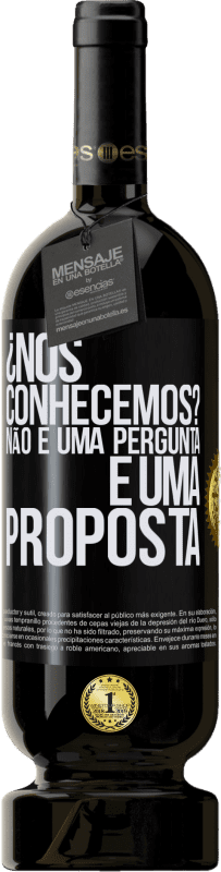 49,95 € | Vinho tinto Edição Premium MBS® Reserva ¿Nos conhecemos? Não é uma pergunta, é uma proposta Etiqueta Preta. Etiqueta personalizável Reserva 12 Meses Colheita 2016 Tempranillo