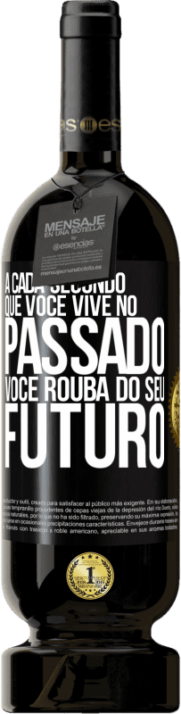 «A cada segundo que você vive no passado, você rouba do seu futuro» Edição Premium MBS® Reserva