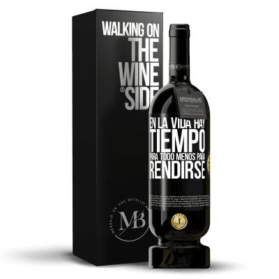 «En la vida hay tiempo para todo menos para rendirse» Edición Premium MBS® Reserva