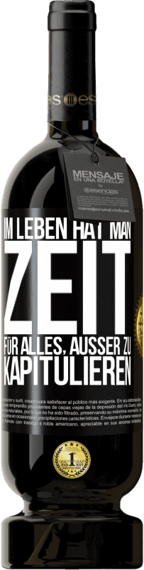 49,95 € Kostenloser Versand | Rotwein Premium Ausgabe MBS® Reserve Im Leben hat man Zeit für alles, außer zu kapitulieren Schwarzes Etikett. Anpassbares Etikett Reserve 12 Monate Ernte 2015 Tempranillo