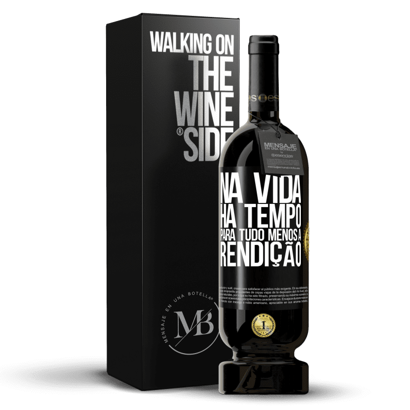 49,95 € Envio grátis | Vinho tinto Edição Premium MBS® Reserva Na vida, há tempo para tudo, menos a rendição Etiqueta Preta. Etiqueta personalizável Reserva 12 Meses Colheita 2015 Tempranillo