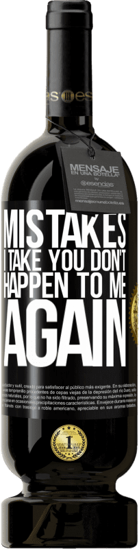 49,95 € | Red Wine Premium Edition MBS® Reserve Mistakes I take you don't happen to me again Black Label. Customizable label Reserve 12 Months Harvest 2015 Tempranillo