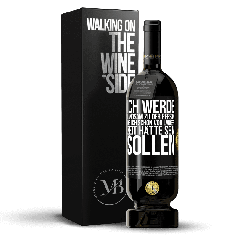 49,95 € Kostenloser Versand | Rotwein Premium Ausgabe MBS® Reserve Ich werde langsam zu der Person, die ich schon vor langer Zeit hätte sein sollen Schwarzes Etikett. Anpassbares Etikett Reserve 12 Monate Ernte 2016 Tempranillo