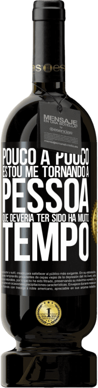 «Pouco a pouco, estou me tornando a pessoa que deveria ter sido há muito tempo» Edição Premium MBS® Reserva