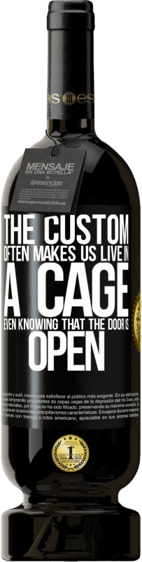 49,95 € 免费送货 | 红酒 高级版 MBS® 预订 这个习俗常常使我们生活在笼子里，即使知道门是开着的 黑标. 可自定义的标签 预订 12 个月 收成 2016 Tempranillo