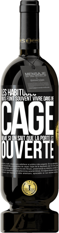 49,95 € | Vin rouge Édition Premium MBS® Réserve Les habitudes nous font souvent vivre dans une cage même si on sait que la porte est ouverte Étiquette Noire. Étiquette personnalisable Réserve 12 Mois Récolte 2015 Tempranillo