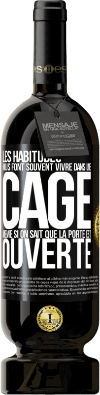 «Les habitudes nous font souvent vivre dans une cage même si on sait que la porte est ouverte» Édition Premium MBS® Réserve