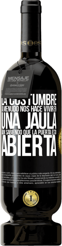 «La costumbre a menudo nos hace vivir en una jaula aún sabiendo que la puerta está abierta» Edición Premium MBS® Reserva