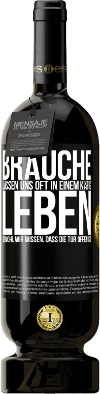 49,95 € | Rotwein Premium Ausgabe MBS® Reserve Bräuche lassen uns oft in einem Käfig leben, obwohl wir wissen, dass die Tür offen ist Schwarzes Etikett. Anpassbares Etikett Reserve 12 Monate Ernte 2015 Tempranillo