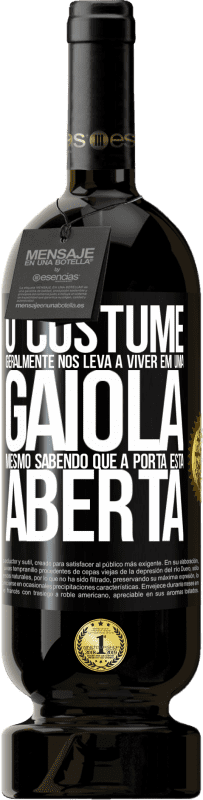 «O costume geralmente nos leva a viver em uma gaiola, mesmo sabendo que a porta está aberta» Edição Premium MBS® Reserva